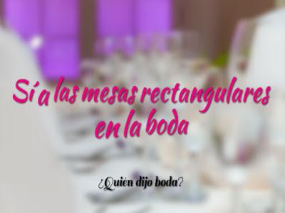 Sí  las mesas rectangulares en la boda