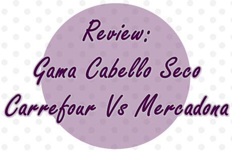 Review: Gama para cabello seco Carrefour vs Mercadona
