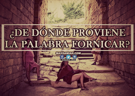 ¿De dónde proviene la palabra Fornicar?