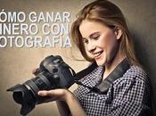 Cómo Ganar Dinero Fotografía