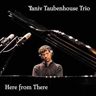 YANIV TAUBENHOUSE: YANIV TAUBENHOUSE TRIO-Here from There