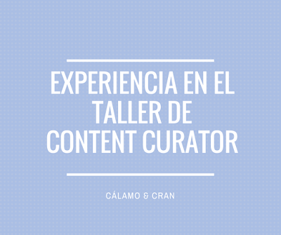 Mi experiencia en el Taller de Content Curator Mi experiencia en el Taller de Content Curator