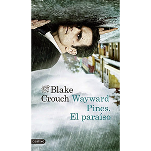 Wayward Pines: El paraíso, de Blake Crouch