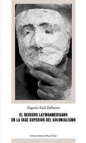 Nuevo libro de Raúl Zaffaroni. El Derecho como instrumento de lucha contra el neocolonialismo