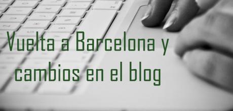 Vuelta a Barcelona y cambios en el blog