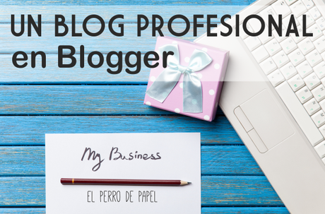 Cómo hacer un blog profesional en Blogger