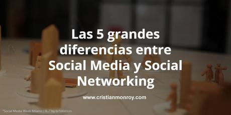 Las 5 grandes diferencias entre Social Media y Social Networking