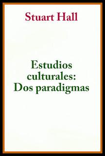 QUE DICE STUART HALL EN ESTUDIOS CULTURALES: DOS PARADIGMAS?