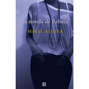 La novela de Rebeca, de Mikel Alvira
