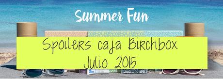 SPOILERS CAJA BIRCHBOX JULIO SUMMER FUN 2015