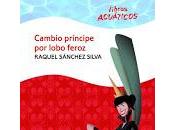 Reseña: Cambio príncipe lobo feroz Raquel Sánchez Silva