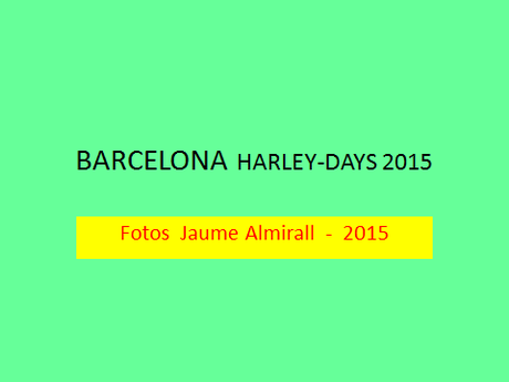 HARLEY DAYS 2015, A LA BARCELONA D¡ ABANS, D' AVUI I DE SEMPRE...5-07-2015...!!! HARLEY DAYS 2015, A LA BARCELONA D¡ ABANS, D' AVUI I DE SEMPRE...5-07-2015...!!!