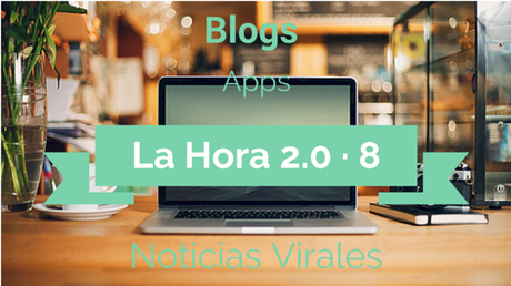 La Hora 2.0 · 8 #Blogs #Apps #NoticiasVirales