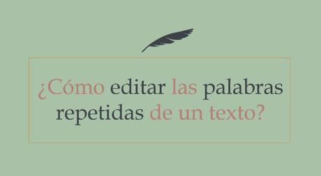 ¿Cómo editar las palabras repetidas de un texto?