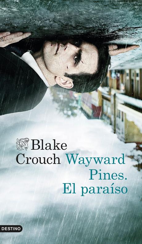 Wayward Pines: El paraíso, de Blake Crouch «La novela que inspiró la serie de la FOX»