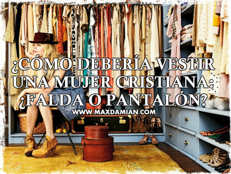 Cómo debería vestir una mujer cristiana: ¿falda o pantalón?