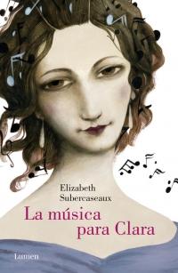 La música para Clara, de Elizabeth Subercaseaux