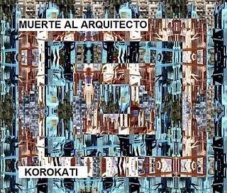 KOROKATI / MUERTE AL ARQUITECTO