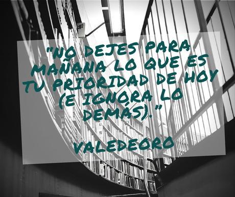No dejes para mañana lo que es tu prioridad de hoy.