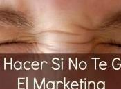 hacer cuando gusta marketing