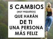 cambios (muy pequeños) harán persona feliz