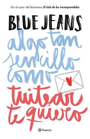 Reseña Algo tan sencillo como tuitear te quiero - Blue Jeans