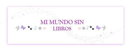¡Quiero conocer tu blog! | Mis libros y otras historias que me gustan | Mi mundo sin libros.