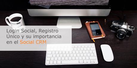 Login Social, registro único y su importancia en el Social CRM