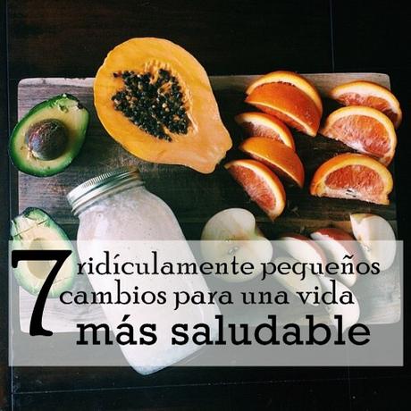 7 ridículamente pequeños cambios para una vida más saludable