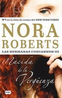 Minireseña: Nacida de la Vergüenza (Las Hermanas Concannon 3), de Nora Roberts
