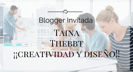 blogger invitada: Taina Thebbt nos habla de diseño y creatividad