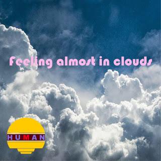 HUMAN - FEELING ALMOST IN CLOUDS