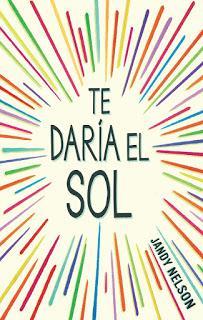 [OPINIÓN DE LIBRO] Te daría el sol, de Jandy Nelson