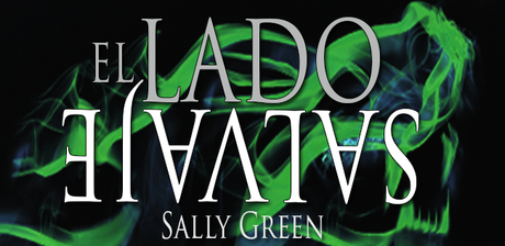 Reseña | El lado salvaje | Sally Green | Editorial Océano Reseña | El lado salvaje | Sally Green | Editorial Océano