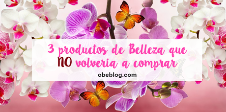3 productos de Belleza que no volvería a comprar 3_productos_de_Belleza_que_no_volvería_a_comprar_ObeBlog_01