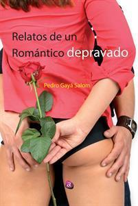 #165. Relatos de un romántico depravado, de Pedro Gayá Salom