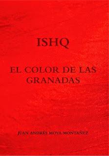 ISHQ. El color de las granadas. Juan Andrés Moya Montañes.
