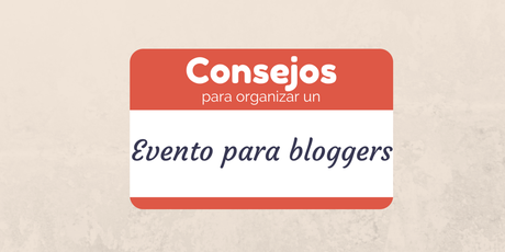 3 consejos para organizar un evento para bloguer@s Consejos para organizar evento con bloggers