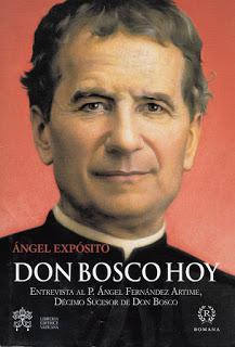 Ángel EXPÓSITO Don Bosco hoy (Entrevista al P. Ángel Fernández Artime, décimo sucesor de Don Bosco)