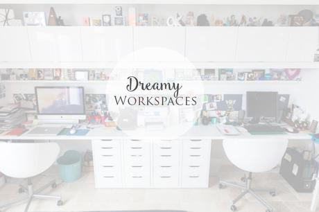 » DREAMY WORKSPACES | INSPIRATION