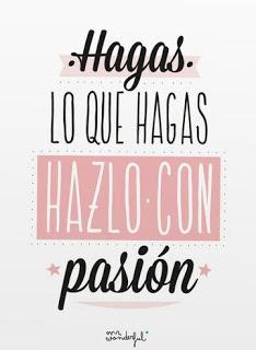 TODO LO QUE SE HACE CON PASIÓN SE CONVIERTE EN IMPORTANTE