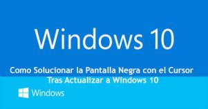 Como Solucionar la Pantalla Negra con el Cursor Tras Actualizar a Windows 10