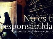 eres responsable demás!