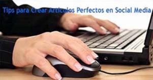 Tips para Crear Artículos Perfectos en Social Media