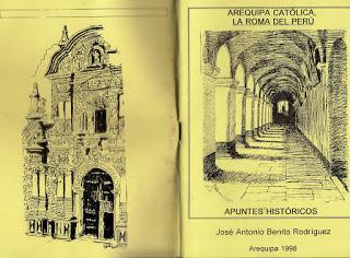 AREQUIPA CATÓLICA, LA ROMA DEL PERÚ. Apuntes históricos. José Antonio Benito Rodríguez. Arequipa 1998