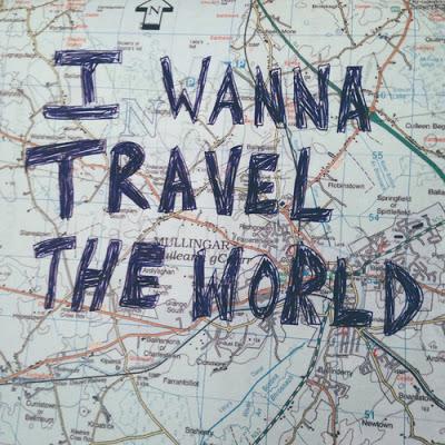 I wanna travel the world, meet new people, enjoy life