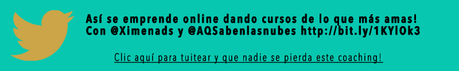 Tweet: Así se emprende online dando cursos de lo que más amas! Con @Ximenads y @AQSabenlasnubes http://bit.ly/1KYlOk3