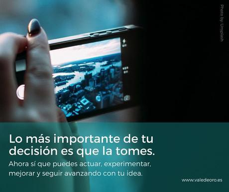 ¡No sé por dónde empezar! Lo más importante de tu decisión es que la tomes...
