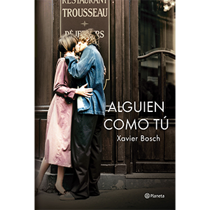 Alguien cómo tu, xavier bosch, Planeta