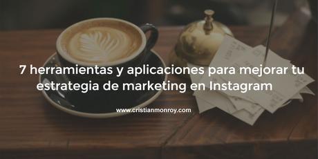 7 herramientas y aplicaciones para mejorar tu estrategia de marketing en Instagram 7 herramientas y aplicaciones para mejorar tu estrategia de marketing en Instagram